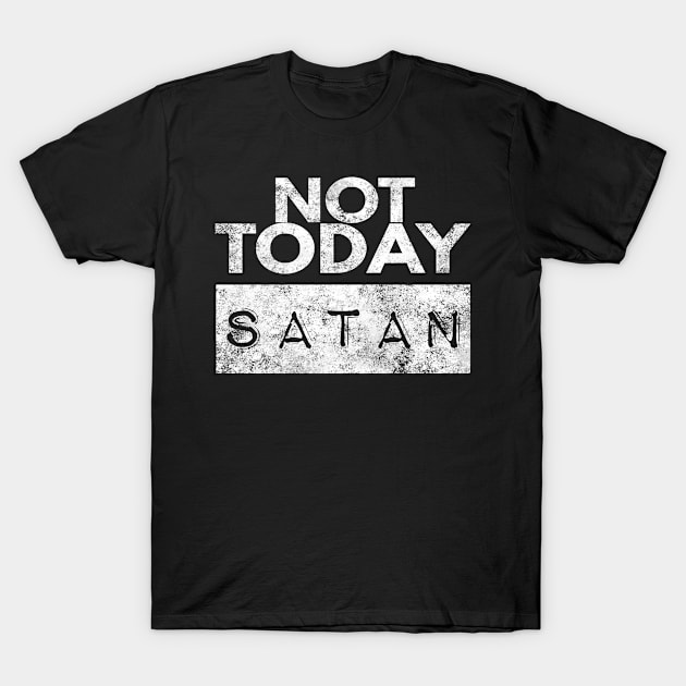 Not Today Satan Christian T-Shirt by Happy - Design